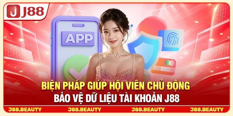 biện pháp giúp hội viên chủ động bảo vệ dữ liệu tài khoản j88