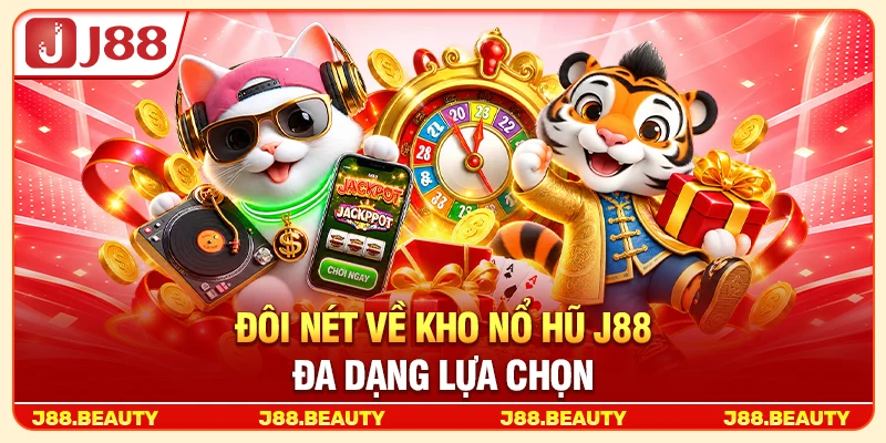 Đôi nét về kho nổ hũ J88 đa dạng lựa chọn