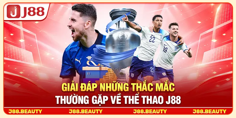 Giải đáp những thắc mắc thường gặp về thể thao J88