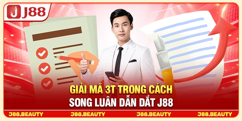 Giải mã 3T trong cách Song Luân dẫn dắt J88
