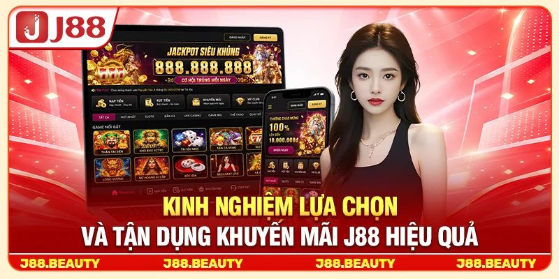 Kinh nghiệm lựa chọn và tận dụng khuyến mãi J88 hiệu quả