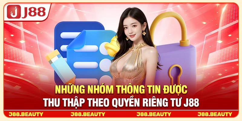Những nhóm thông tin được thu thập theo quyền riêng tư J88