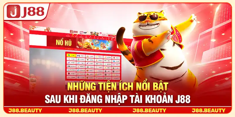 Những tiện ích nổi bật sau khi đăng nhập tài khoản J88